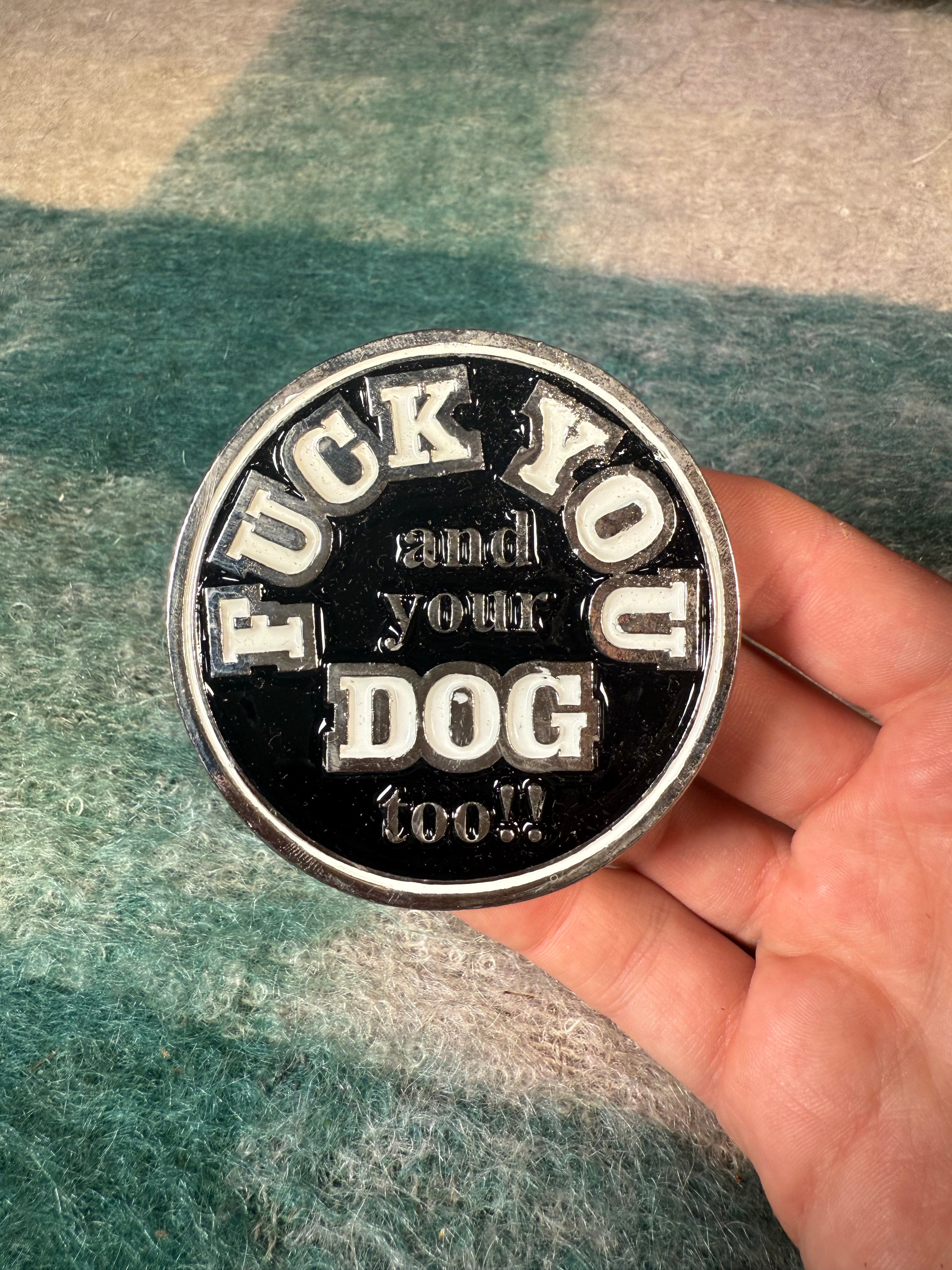 Vintage 2000s “Fuck You and Your Dog Too!!” Belt Buckle