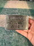 2006 If You Don’t See What You Want.. Ask For It Belt Buckle