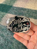 Vintage Id Rather Be Fishing Belt Buckle
